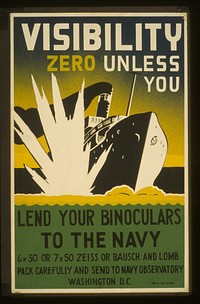 Visibility zero unless you lend your binoculars to the navy 6 x 30 or 7 x 50 Zeiss or Bausch and Lomb : Pack carefully and send to Navy Observatory, Washington, D.C.