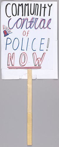 Placard reading "community control of police now" used at Baltimore protests, National Museum of African American History and Culture