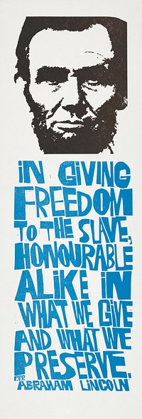 In giving freedom to the slave, honourable alike in what we give and what we preserve. Abraham Lincoln (1971) vintage poster by Paul Peter Piech. Original public domain image from the Library of Congress. Digitally enhanced by rawpixel.