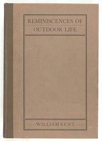 Reminiscences of Outdoor Life by William Kent