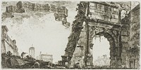 1. Arch of Titus. 2. Villa Farnese. 3. Columns of the Temple of Jupiter Stator [the Supporter]. 4. Arch of Septimius Severus. 5. Temple of Peace, plate six from Some Views of Triumphal Arches and other Monuments by Giovanni Battista Piranesi