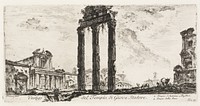 Ruins of the Temple of Jupiter Stator [Jupiter the Supporter]. 1. Temple of Antoninus and Faustina. 2. Temple of Peace, plate 10 from Some Views of Triumphal Arches and other Monuments by Giovanni Battista Piranesi