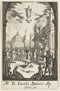 Martyrdom of Saint John, the Major, plate four from The Martyrdoms of the Apostles by Jacques Callot