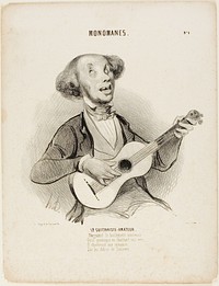 The Amateur Guitarist. Defying everyone's yawns, As he sings his puny verse, He would sing a parlor-song, On the ruins of the universe...,” plate 4 from Monomanes by Honoré-Victorin Daumier