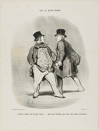 “- Beware my friend of the little baron... the more you dress him the less secured you will be,” plate 49 from Tout Ce Qu'on Voudra by Honoré-Victorin Daumier