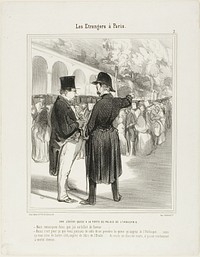 A Small Queue at the Entrance to the Palace of Industry. “- But I am telling you that I have a special entry permit! - Quite so, and this is why you are allowed to queue up already at the Obelisk.... otherwise you would have to start on the other side, close to the Etoile.... incidentally why not have a bite to eat while you are waiting... there is a charming little restaurant half way, plate 7 from Les Etrangers à Paris by Honoré-Victorin Daumier