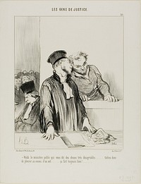 “- Here is the public minister who will say some very unpleasant things to you.... so try to cry a little from one eye at least.... it usually does some good!...,” plate 21 from Les Gens De Justice by Honoré-Victorin Daumier