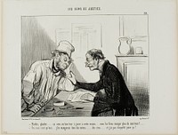 “- Sue him.....sue him..... That would be a good trick to play on your neighbour... it would eat up all his savings, at least 100 écus.... - Yes but I would also have to eat into my savings and I really have no appetite for that....,” plate 29 from Les Gens De Justice by Honoré-Victorin Daumier