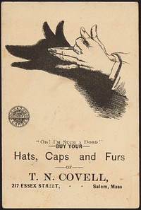             "Oh! I'm such a dorg!" Buy your hats, caps and furs of T. N. Covell, 217 Essex Street, Salem, Mass.          