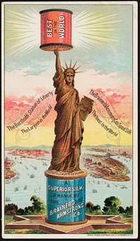             Best in the world - the Brainerd & Armstrong Co's spool silk. The Bartholdi Statue of Liberty, the largest in the world.          