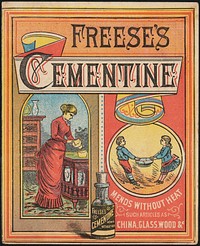             Freese's Cementine mends without heat such articles as china, glass, wood &c.          