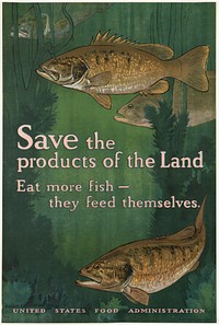             Save the products of the land. Eat more fish -- they feed themselves          