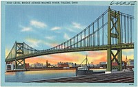             High level bridge across Maumee River, Toledo, Ohio          