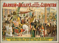             Barnum & Bailey's new superb spectacle Cleopatra : A dazzling world story tremendously told by 1250 characters on a stage space bigger than 100 theatres          