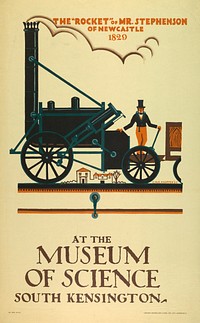 Image of a black train engine; a man with top hat stands on it; background buildings in the distance. Above, in light orange: THE "ROCKET" OF MR. STEPHENSON / OF NEWCASTLE / 1829; below, in grey: AT THE / MUSEUM / OF SCIENCE / SOUTH KENSINGTON.