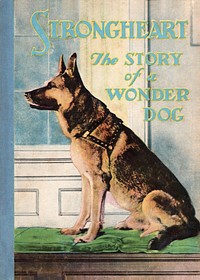 Front cover of book Strongheart; The Story of a Wonder Dog (1926) chromolithograph art by Whitman Publishing Company, Inc. Original public domain image from Wikimedia Commons. Digitally enhanced by rawpixel.