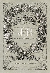 Les roses : histoire, culture, description book cover, botanical illustrations by François-Frédéric Grobon. Public domain image from our own 1873 edition original copy of Les roses: Histoire, Culture, Description. Digitally enhanced by rawpixel.