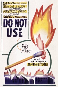 Don't burn yourself and others out of a job. Help prevent industrial fires by using safety matches. Do not use this type of match. It is extremely dangerous (1942-1943) chromolithograph. Original public domain image from Wikipedia. Digitally enhanced by rawpixel.