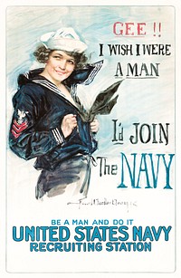 Gee!! I wish I were a man, I'd join the Navy Be a man and do it - United States Navy recruiting station (1917), vintage advertisement  by Howard Chandler Christy. Original public domain image from the Library of Congress.  Digitally enhanced by rawpixel.