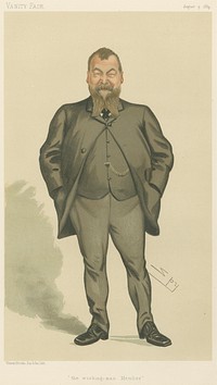 Vanity Fair: Trade Union Officials; 'The Working Man-Member', Mr. Henry Broadhurst, August 9, 1884