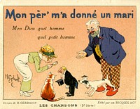 Mon pèr' m'a donné un mari: Mon Dieu quel homme quel petit homme : les chansons (3e série). Advertisement for Alcool de Menthe de Ricqlès. Card features a color illustration by Henry Gerbault (1863-1930), with the words to a French song, "Mon pèr' m'a donné un mari (My father gave me a husband)." The illustration features a father presenting a tiny man with a top hat to his daughter, who is leaning down to look at him through a magnifying glass. The tiny man is standing between a cat and a dog that are both showing an interest in him. Original public domain image from Flickr