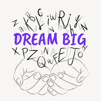 Dream big words typography, hands cupping alphabet letters