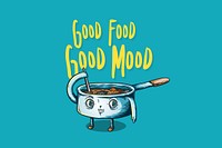 Cooking pot cartoon illustration, good food good mood text