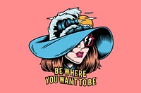 Be where you want to be text, retro fashionable girl illustration