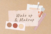 Wake up makeup word, beauty aesthetic paper collage