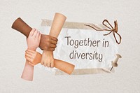 Together in diversity quote, united hands collage