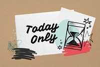 Today only word, hourglass collage design