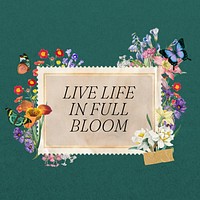 Live life in full bloom quote, aesthetic flower collage art