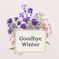 Goodbye Winter word, aesthetic flower collage art