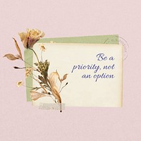 Be a priority, not an option quote, Autumn flower collage art