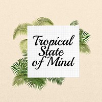 Tropical state of mind quote, aesthetic collage art