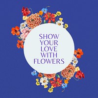 Show your love with flowers quote, aesthetic flower collage art