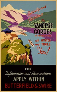 Travel poster showing tourist boats amid gorges on the Yangtze River. "Beauty and grandeur – The Yangtsze [Yangtze] Gorges in the heart of China will amaze and thrill you! For information and reservations apply within – Butterfield & Swire." 1 print (poster) : screen print, color ; 101 x 62 cm.