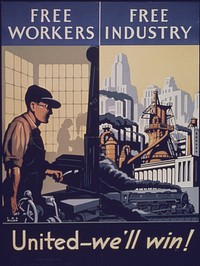 "Free Workers - Free Industry United-we'll Win" - NARA