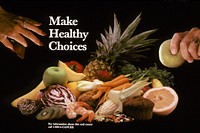 Title Make Healthy Choices PosterDescription Poster "Make Health Choices" (1987) showing good foods with one hand holding a strawberry and another hand holding an apple.Topics/Categories Food and Drink Historical -- GraphicsType Color, PhotoSource National Cancer Institute