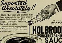 Identifier: bostoncookingsch19hill_12 (find matches)Title: The Boston Cooking School magazine of culinary science and domestic economicsYear: 1896 (1890s)Authors: Hill, Janet McKenzie, 1852-1933, ed Boston Cooking School (Boston, Mass.)Subjects: Home economics CookingPublisher: Boston : Boston Cooking-School MagazineContributing Library: Boston Public LibraryDigitizing Sponsor: Boston Public LibraryView Book Page: Book ViewerAbout This Book: Catalog EntryView All Images: All Images From BookClick here to view book online to see this illustration in context in a browseable online version of this book.Text Appearing Before Image:'Text Appearing After Image:Only the best and purest maltvinegar—made in our own breweries,on the banksof the RiverStour, Worcestershire,England—is used. It is better to use nosauce at all than a saucethat is not Holbrooks.* It Ukes over two years of careful preparationI ageing to produce the full, rich, mellow flavourA good wine cannot be made in a day—neitherHolbrooks Sauce. HOLBROOKS sWQRGESflRSHIRE S^UCENote About ImagesPlease note that these images are extracted from scanned page images that may have been digitally enhanced for readability - coloration and appearance of these illustrations may not perfectly resemble the original work.