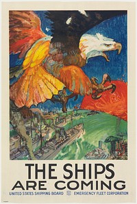An eagle takes up a large portion of the top half of the poster. The eagle is mid flight but appears to be reacting to something because its claws are in a defensive position. The eagle is flying over a shipping yard, with a city in the background. A red sun appears at the horizon. Text at bottom: THE SHIPS ARE COMING / United States Shipping Board Emergency Fleet Corporation .
