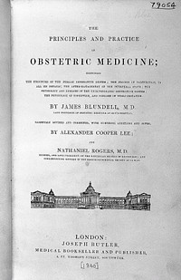 The principles and practice of obstetric medicine / Carefully revised & corr., with ... additions and notes by Alexander Cooper Lee and Nathaniel Rogers.