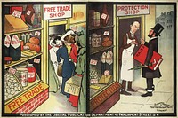 Liberal Party poster clearly displaying the differences between an economy based on Free Trade and Protectionism. The Free Trade shop is full to the brim of customers due to its low prices whilst the shop based upon Protectionism has suffered from high prices and a lack of custom.