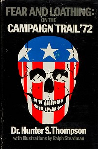 First edition dust jacket cover of gonzo journalist Hunter S. Thompson's 1973 book Fear and Loathing on the Campaign Trail '72. The book conveys Thompson's experience covering the 1972 US presidential election, particularly the (ultimately unsuccessful) campaign of Democratic nominee George McGovern.