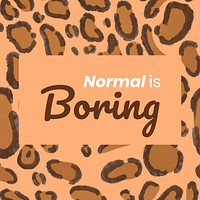 Normal is boring, motivational quote template, leopard pattern vector