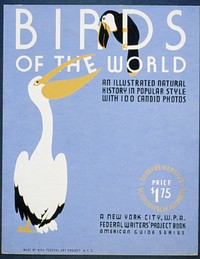 Birds of the world An illustrated natural history in popular style with 100 candid photos : A New York City, W.P.A. Federal Writers' Project book : American guide series.