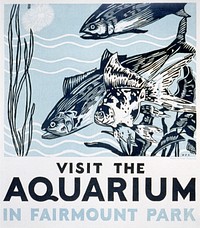 Visit the aquarium in Fairmount Park (1936-1937) poster by Robert Muchley. Original public domain image from the Library of Congress. Digitally enhanced by rawpixel.