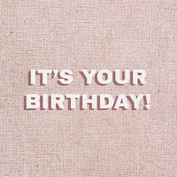 It&#39;s your birthday text psd typography message