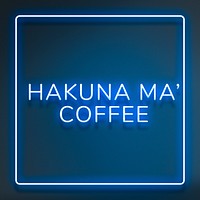 Neon frame hakuna ma&#39; coffee lettering typography