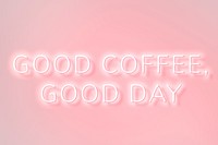 Good coffee, good day neon sign pink typography